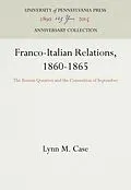 E-Book (pdf) Franco-Italian Relations, 1860-1865 von Lynn M. Case