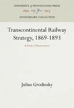 E-Book (pdf) Transcontinental Railway Strategy, 1869-1893 von Julius Grodinsky