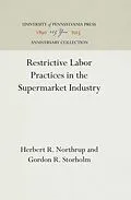 E-Book (pdf) Restrictive Labor Practices in the Supermarket Industry von Herbert R. Northrup, Gordon R. Storholm