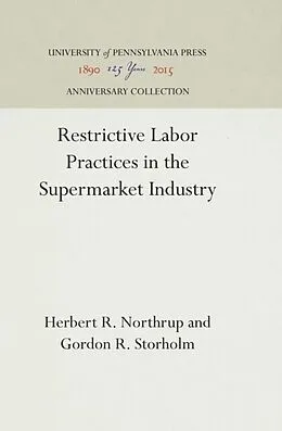 E-Book (pdf) Restrictive Labor Practices in the Supermarket Industry von Herbert R. Northrup, Gordon R. Storholm