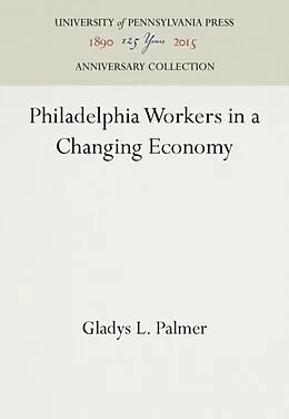 E-Book (pdf) Philadelphia Workers in a Changing Economy von Gladys L. Palmer