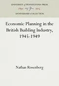 E-Book (pdf) Economic Planning in the British Building Industry, 1945-1949 von Nathan Rosenberg