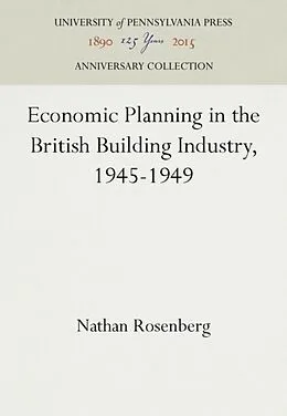 E-Book (pdf) Economic Planning in the British Building Industry, 1945-1949 von Nathan Rosenberg