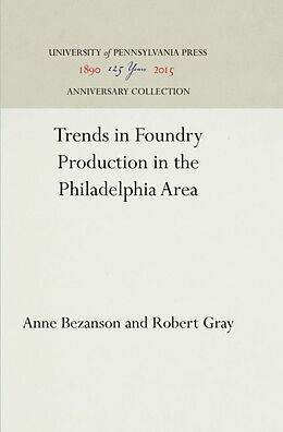 Livre Relié Trends in Foundry Production in the Philadelphia Area de Anne Bezanson, Robert Gray