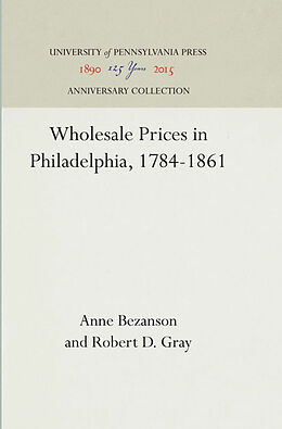 Livre Relié Wholesale Prices in Philadelphia, 1784-1861 de Anne Bezanson, Robert D Gray