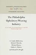 E-Book (pdf) Philadelphia Upholstery Weaving Industry von C. Canby Balderston, Robert P. Brecht, Miriam Hussey