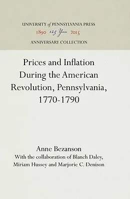 E-Book (pdf) Prices and Inflation During the American Revolution, Pennsylvania, 1770-1790 von Anne Bezanson