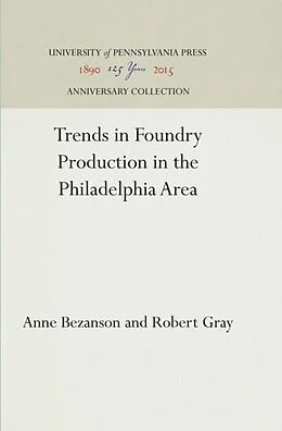 E-Book (pdf) Trends in Foundry Production in the Philadelphia Area von Anne Bezanson, Robert Gray