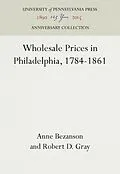 E-Book (pdf) Wholesale Prices in Philadelphia, 1784-1861 von Anne Bezanson, Robert D. Gray