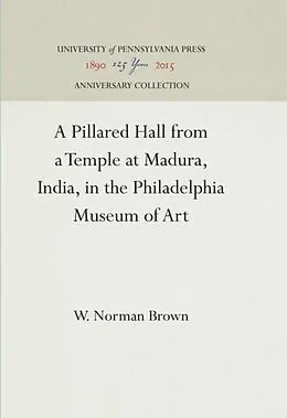 E-Book (pdf) Pillared Hall from a Temple at Madura, India, in the Philadelphia Museum of Art von W. Norman Brown