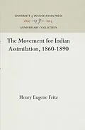 E-Book (pdf) Movement for Indian Assimilation, 1860-1890 von Henry E. Fritz