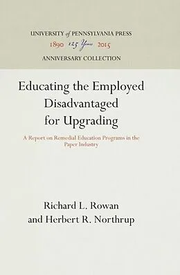 E-Book (pdf) Educating the Employed Disadvantaged for Upgrading von Richard L. Rowan, Herbert R. Northrup