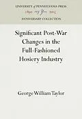 E-Book (pdf) Significant Post-War Changes in the Full-Fashioned Hosiery Industry von George William Taylor