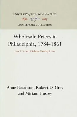 E-Book (pdf) Wholesale Prices in Philadelphia, 1784-1861 von Anne Bezanson, Robert D. Gray, Miriam Hussey