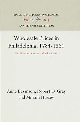 Livre Relié Wholesale Prices in Philadelphia, 1784-1861 de Anne Bezanson, Robert D Gray, Miriam Hussey