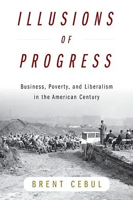 E-Book (epub) Illusions of Progress von Brent Cebul