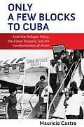 E-Book (epub) Only a Few Blocks to Cuba von Mauricio Fernando Castro