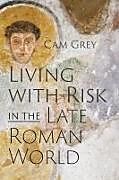 Livre Relié Living with Risk in the Late Roman World de Cam Grey