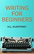 E-Book (epub) Writing for Beginners (Writing Essentials, #1) von M. L. Humphrey