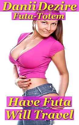 E-Book (epub) Have Futa, Will Travel von Danii Dezire