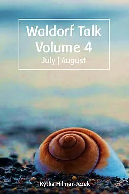 E-Book (epub) Waldorf Talk: Waldorf and Steiner Education Inspired Ideas for Homeschooling for July and August (Waldorf Homeschool Series, #4) von Kytka Hilmar-Jezek