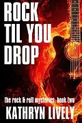 E-Book (epub) Rock Til You Drop (The Rock and Roll Mysteries, #2) von Kathryn Lively