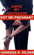 E-Book (epub) Oops My Professor Got Me Pregnant von Vanessa E Silver