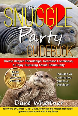 E-Book (epub) The Snuggle Party Guidebook: Create Deeper Friendships, Decrease Loneliness, & Enjoy Nurturing Touch Community von Dave Wheitner, Amy Baker