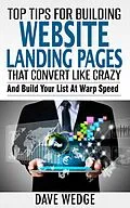 E-Book (epub) Top Tips For Building Website Landing Pages That Convert Like Crazy von Dave Wedge