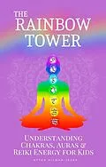 E-Book (epub) The Rainbow Tower: Understanding Chakras, Auras & Reiki Energy for Kids von Kytka Hilmar-Jezek