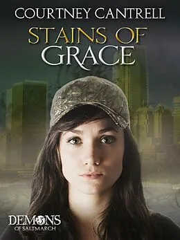 E-Book (epub) Stains of Grace (Demons of Saltmarch, #3) von Courtney Cantrell