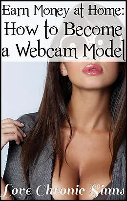 E-Book (epub) Earn Money At Home: How To Become a Webcam Model von Chronic Love Sinns