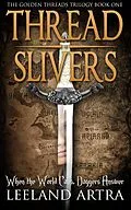 E-Book (epub) Thread Slivers (Ticca & Lebuin's original epic fantasy and science fiction adventure series, #1) von Leeland Artra