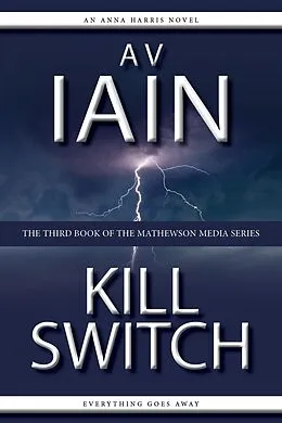 E-Book (epub) Kill Switch: An Anna Harris Novel (Mathewson Media, #3) von Av Iain
