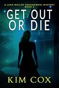 E-Book (epub) Get Out Or Die (Lana Malloy Paranormal Mystery, #2) von Kim Cox