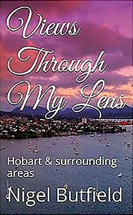 E-Book (epub) Views Through My Lens: Hobart & Surrounding areas (Sarah Jane's Travel Memoirs Series, #4) von Sarah Jane Butfield, Nigel Butfield