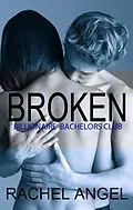 E-Book (epub) Broken (Bad Boy Billionaire Bachelors Club, #4) von Rachel Angel