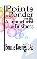 E-Book (epub) Points to Ponder for the Acupuncturist in Business von Bonnie Koenig LAc