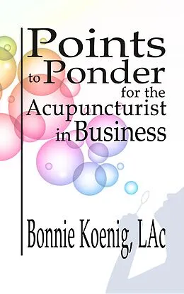 E-Book (epub) Points to Ponder for the Acupuncturist in Business von Bonnie Koenig LAc
