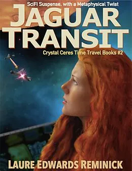 E-Book (epub) Jaguar Transit, SciFi Suspense with a Metaphysical twist (Crystal Ceres Time Travel Books, #2) von Laure Edwards Reminick