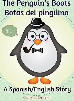 E-Book (epub) The Penguin's Boots/ Botas del pingüino (English/Spanish Dual Language Book) von Gabriel Drexler