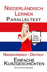E-Book (epub) Niederländisch Lernen - Paralleltext - Einfache Kurzgeschichten (Niederländisch - Deutsch) Bilingual (Niederländisch Lernen mit Paralleltext, #1) von Polyglot Planet Publishing