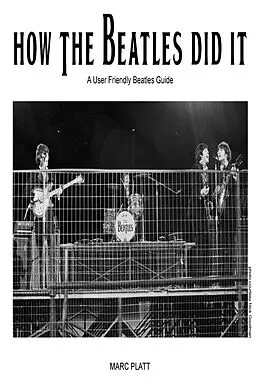E-Book (epub) How The Beatles Did It (Pop Gallery eBooks, #4) von Marc Platt