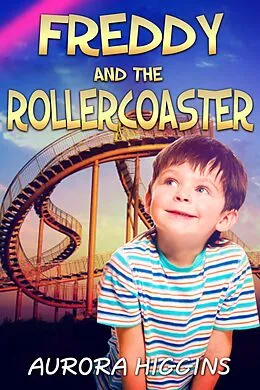 E-Book (epub) Freddy and the Roller Coaster (Good Dream Stories, #3) von Aurora Higgins