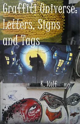 E-Book (epub) Graffiti Universe: Letters, Signs and Tags (GRAFFITI TAGS, #3) von K. Wolf