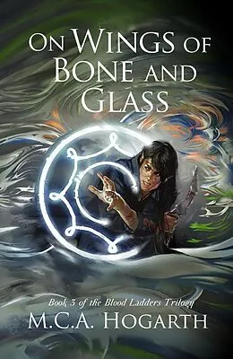 E-Book (epub) On Wings of Bone and Glass (Blood Ladders, #3) von M. C. A. Hogarth