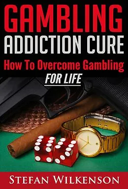 E-Book (epub) Gambling Addiction Cure von Stefan Wilkenson