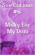 E-Book (epub) Sue Curious #6: Milky For My Dom von Singe X.