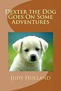 E-Book (epub) Dexter the Dog Goes On Some Adventures von Judy Holland