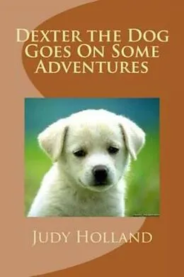 E-Book (epub) Dexter the Dog Goes On Some Adventures von Judy Holland